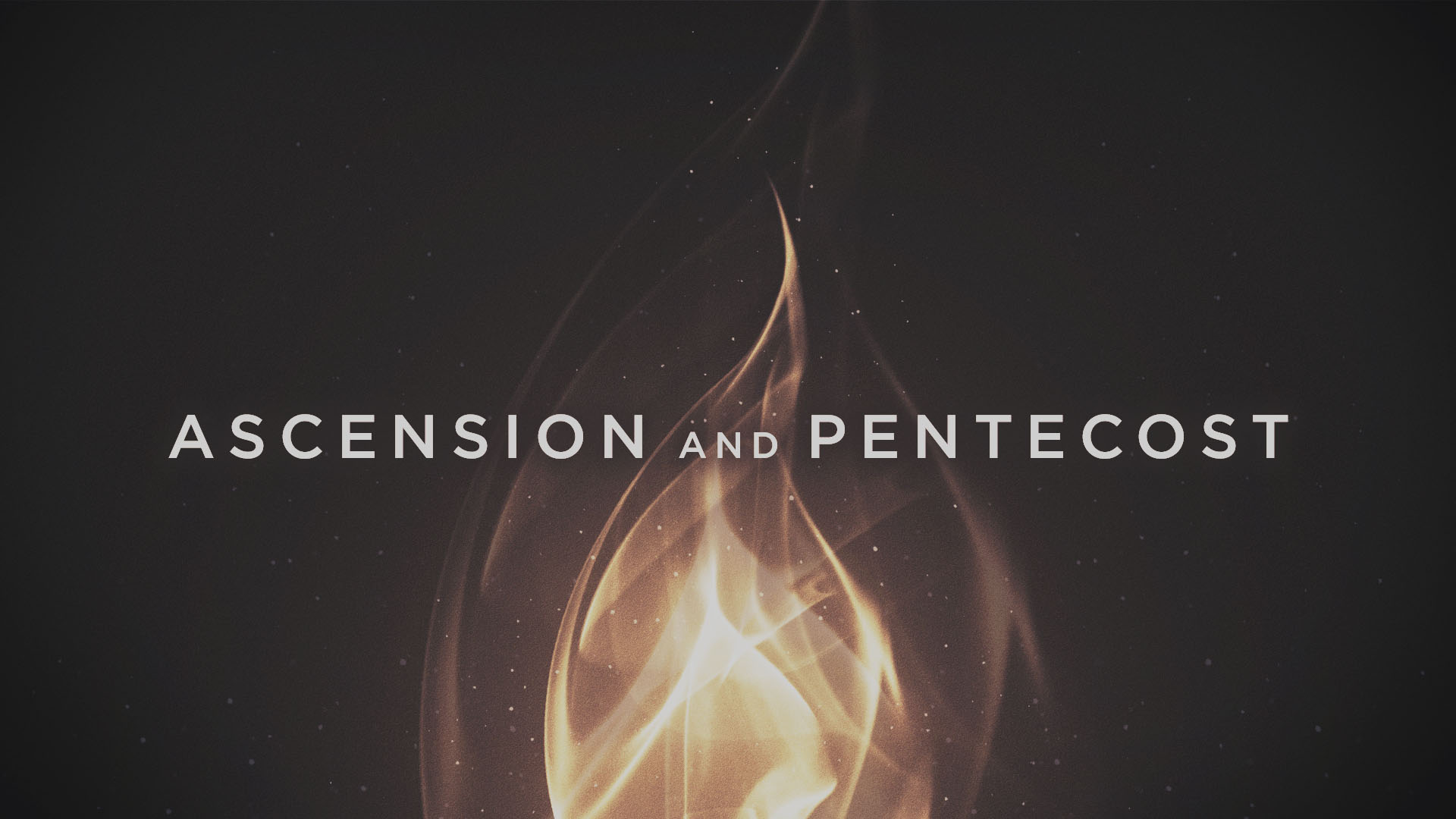 Ascension & Pentecost